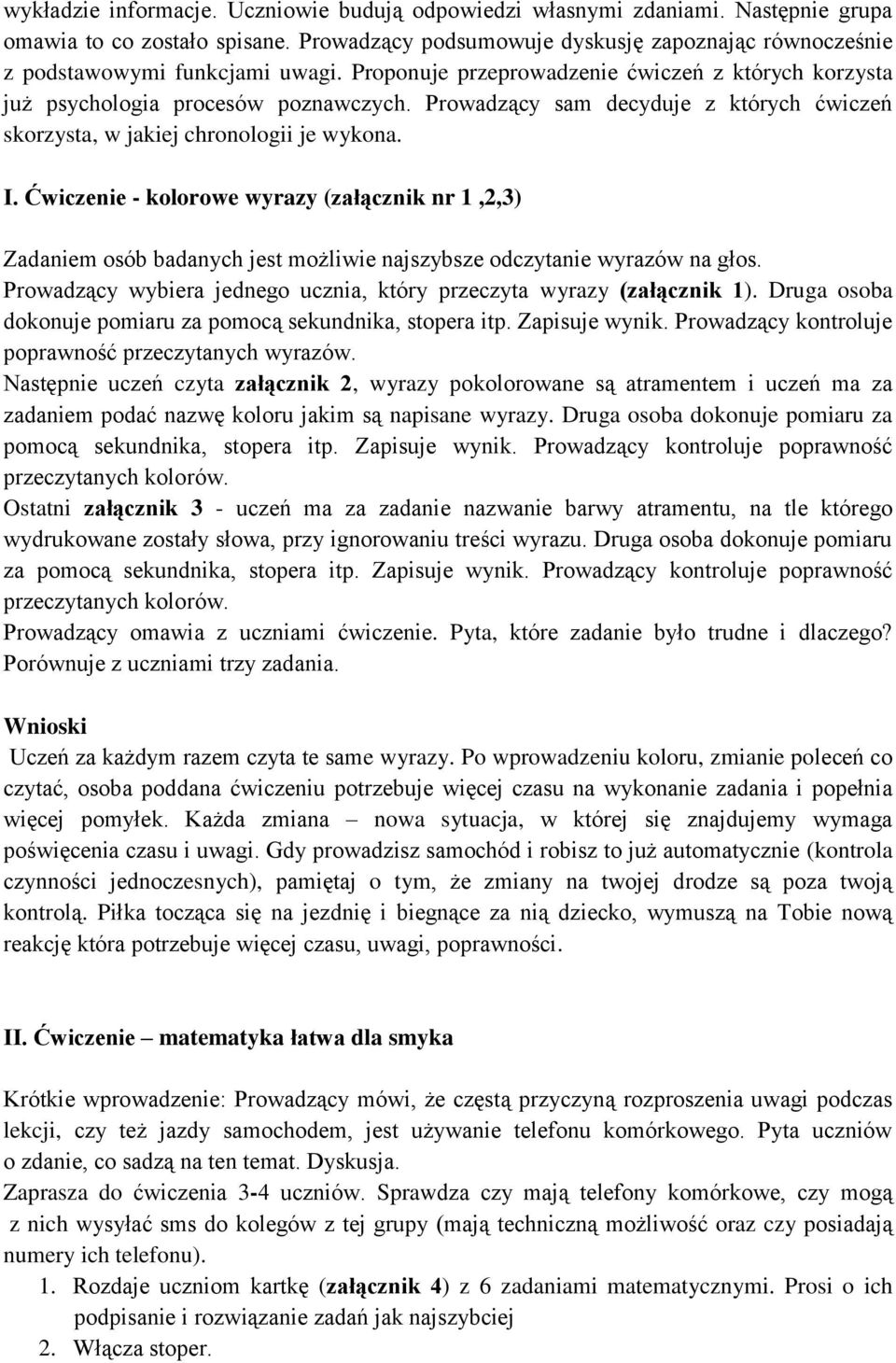 Prowadzący sam decyduje z których ćwiczeń skorzysta, w jakiej chronologii je wykona. I.