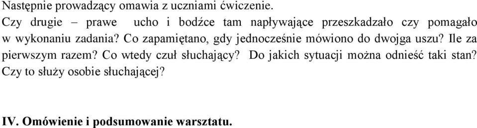 zadania? Co zapamiętano, gdy jednocześnie mówiono do dwojga uszu? Ile za pierwszym razem?