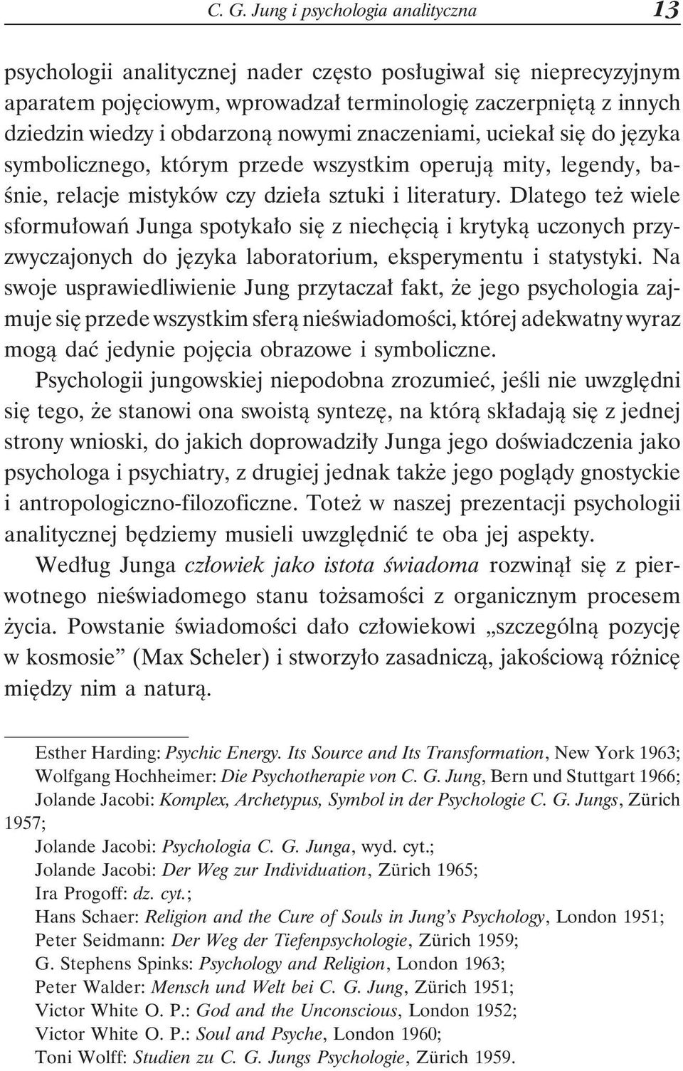 Dlatego też wiele sformułowań Junga spotykało się z niechęcią i krytyką uczonych przyzwyczajonych do języka laboratorium, eksperymentu i statystyki.