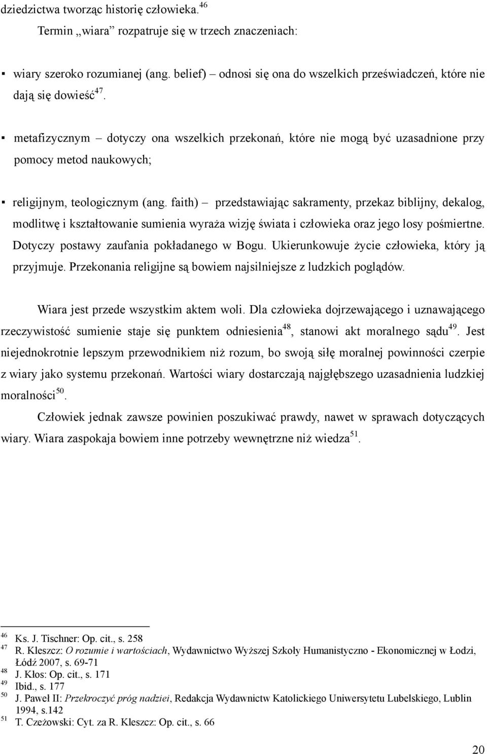 metafizycznym dotyczy ona wszelkich przekonań, które nie mogą być uzasadnione przy pomocy metod naukowych; religijnym, teologicznym (ang.