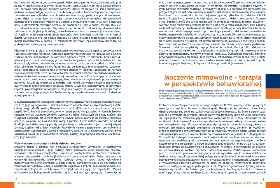 architekturze snu w obu grupach, a wręcz udowodniono, że sen dzieci z moczeniem nocnym jest polisomnograficznie normalny.