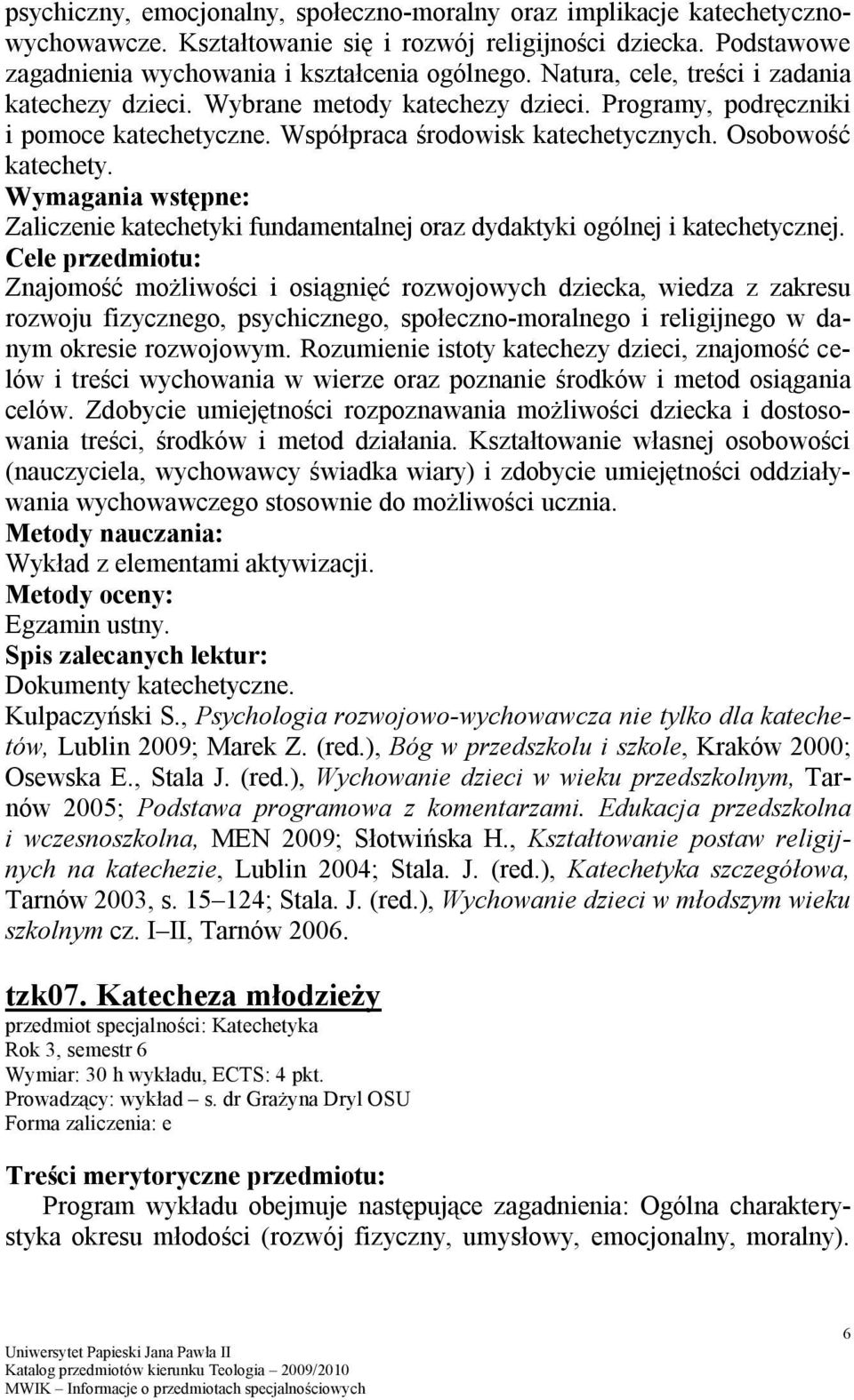 Wymagania wstępne: Zaliczenie katechetyki fundamentalnej oraz dydaktyki ogólnej i katechetycznej.