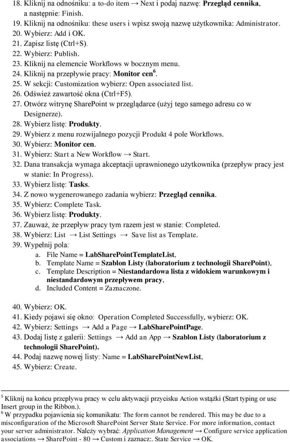 W sekcji: Customization wybierz: Open associated list. 26. Odśwież zawartość okna (Ctrl+F5). 27. Otwórz witrynę SharePoint w przeglądarce (użyj tego samego adresu co w Designerze). 28.