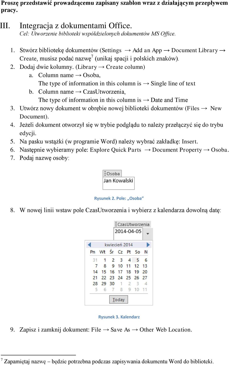 Column name Osoba, The type of information in this column is Single line of text b. Column name CzasUtworzenia, The type of information in this column is Date and Time 3.