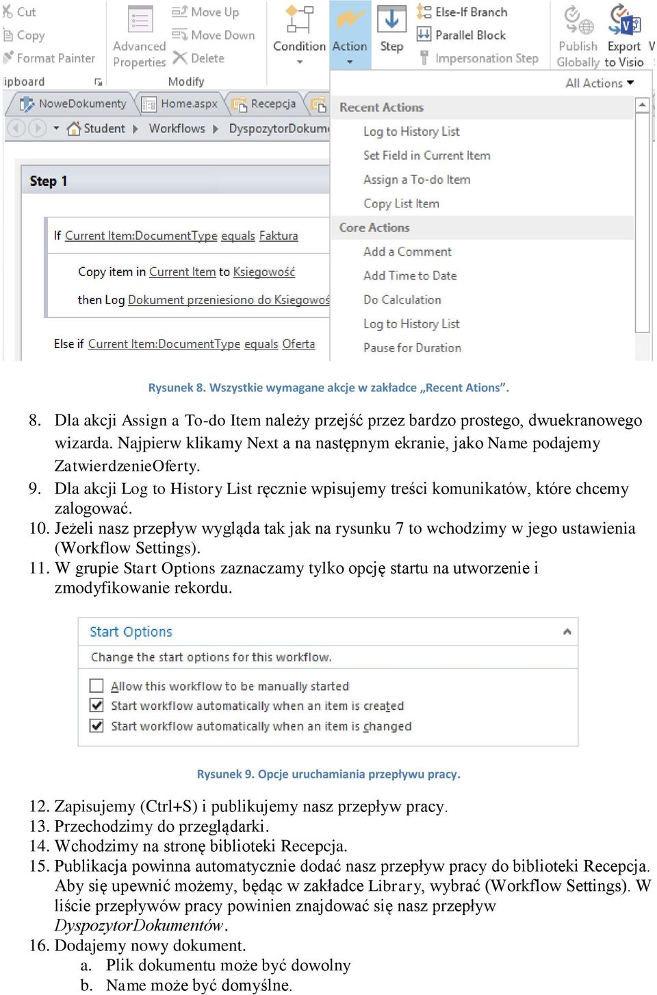 Jeżeli nasz przepływ wygląda tak jak na rysunku 7 to wchodzimy w jego ustawienia (Workflow Settings). 11. W grupie Start Options zaznaczamy tylko opcję startu na utworzenie i zmodyfikowanie rekordu.