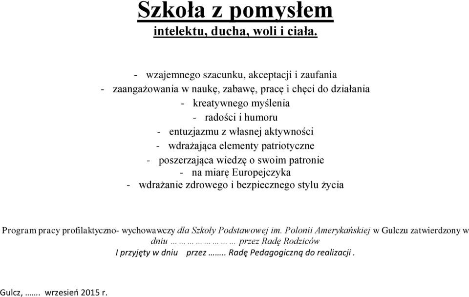 entuzjazmu z własnej aktywności - wdrażająca elementy patriotyczne - poszerzająca wiedzę o swoim patronie - na miarę Europejczyka - wdrażanie