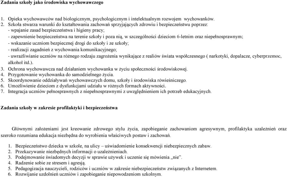 nią, w szczególności dzieciom 6-letnim oraz niepełnosprawnym; - wskazanie uczniom bezpiecznej drogi do szkoły i ze szkoły; - realizacji zagadnień z wychowania komunikacyjnego; - uwrażliwianie uczniów