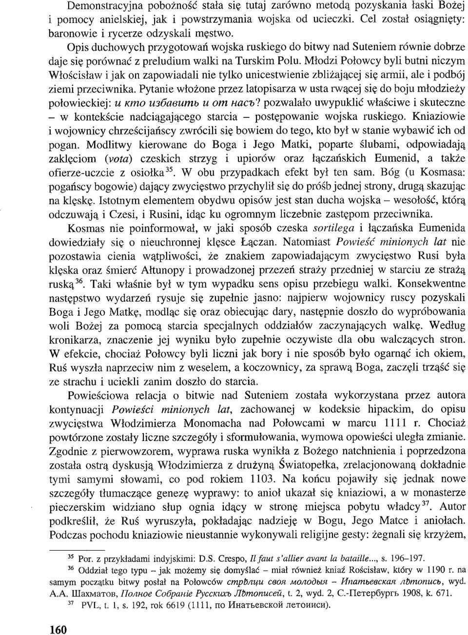 Młodzi Połowcy byli butni niczym Włościsław i jak on zapowiadali nie tylko unicestwienie zbliżającej się armii, ale i podbój ziemi przeciwnika.