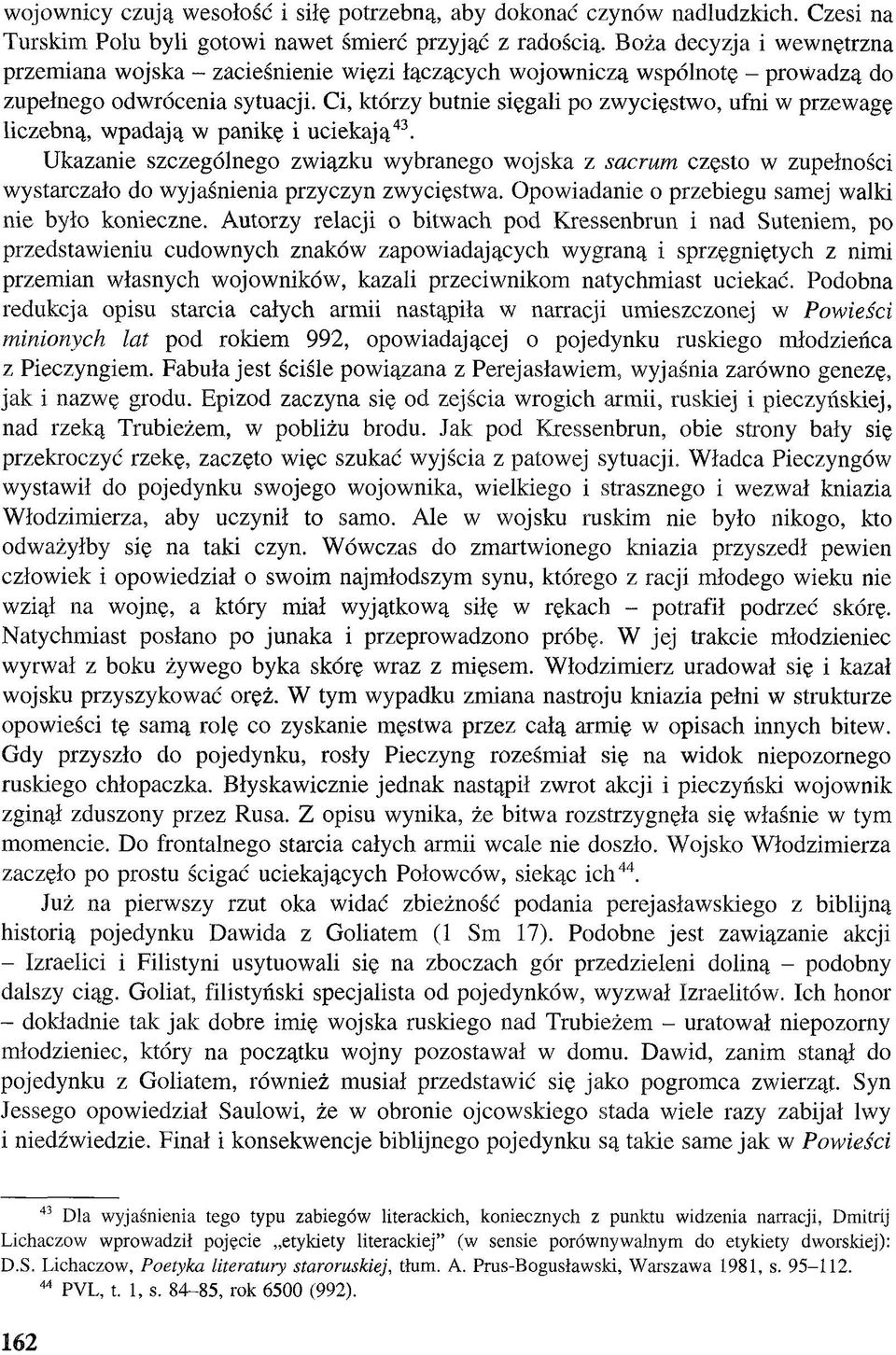 Ci, którzy butnie sięgali po zwycięstwo, ufni w przewagę liczebną, wpadają w panikę i uciekają43.