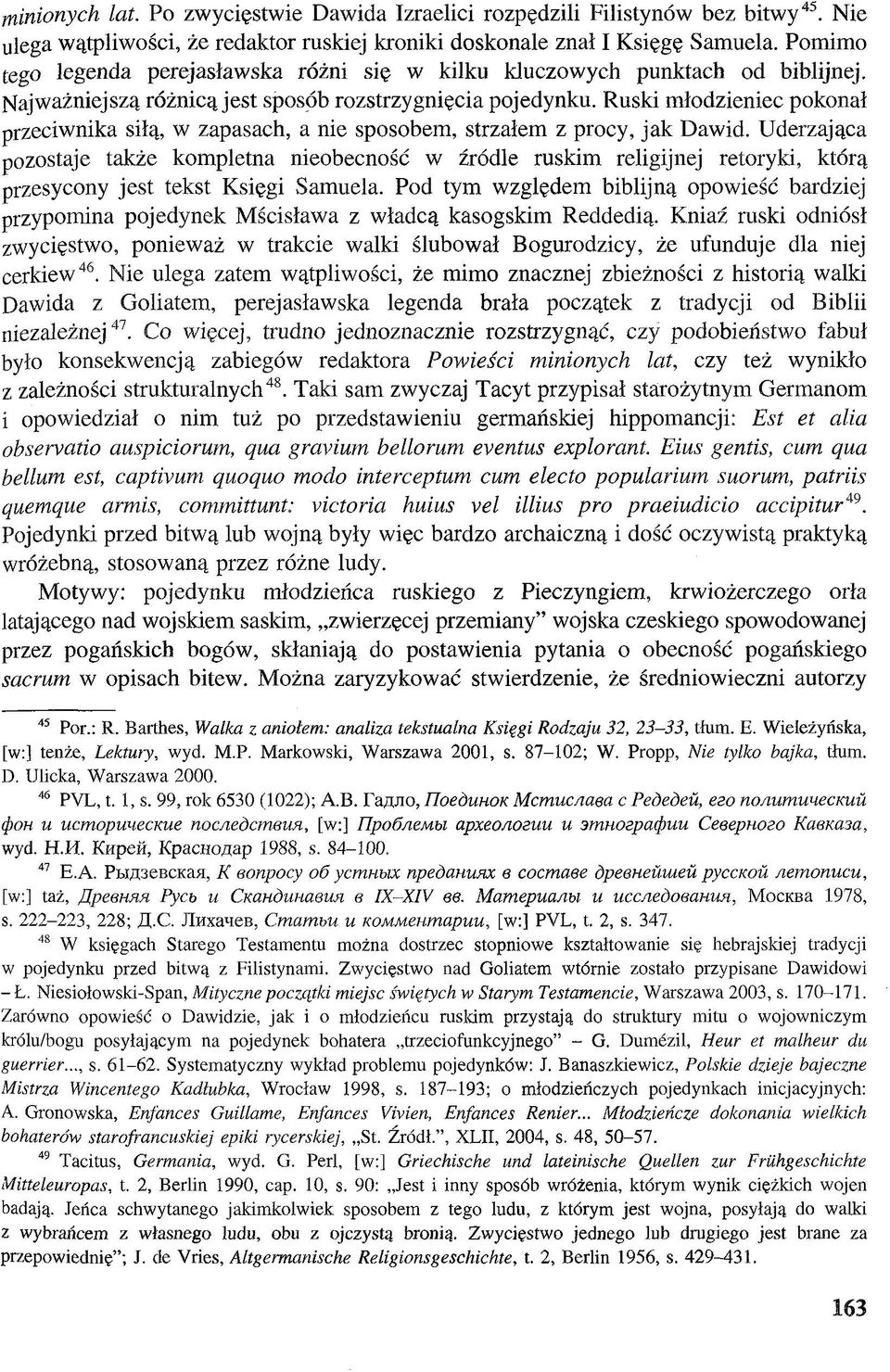 Ruski młodzieniec pokonał przeciwnika siłą, w zapasach, a nie sposobem, strzałem z procy, jak Dawid.