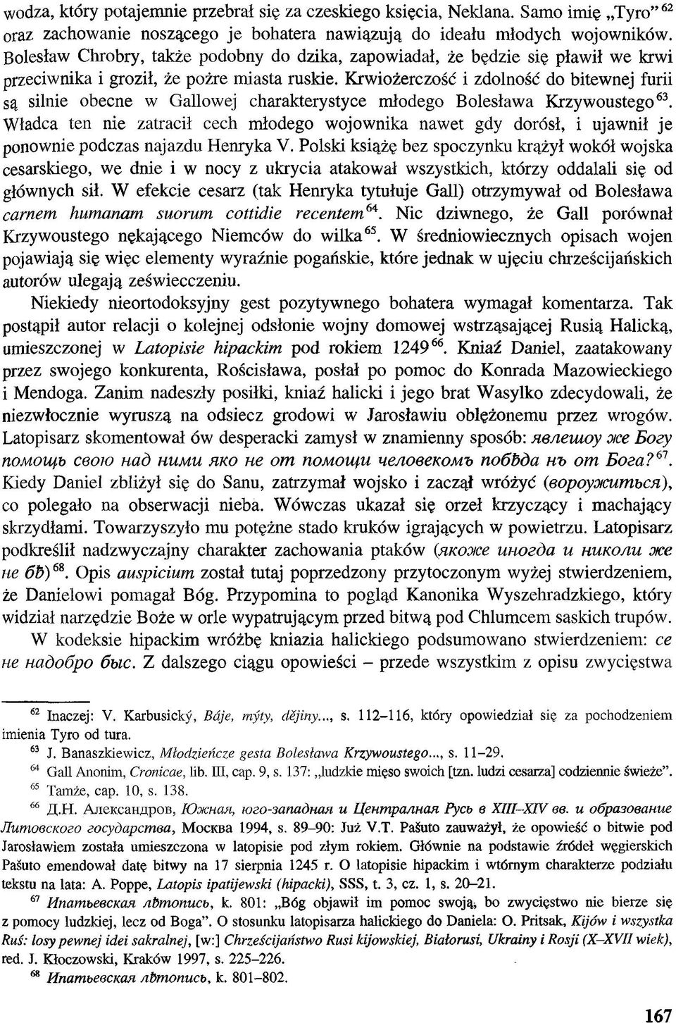 Krwiożerczość i zdolność do bitewnej furii są silnie obecne w Gallowej charakterystyce młodego Bolesława Krzywoustego63.