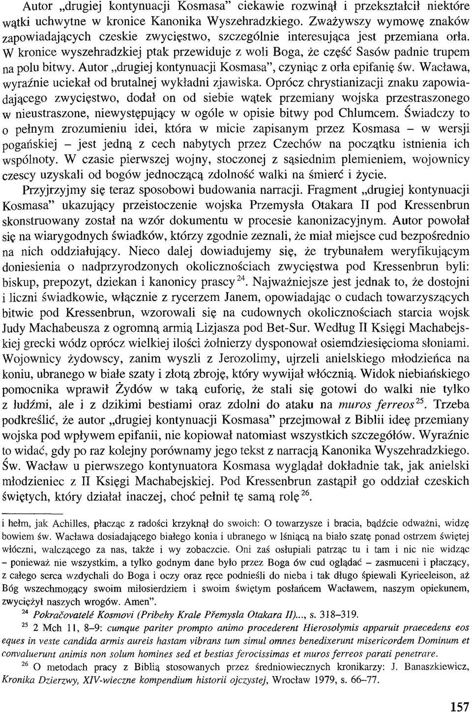 W kronice wyszehradzkiej ptak przewiduje z woli Boga, że część Sasów padnie trupem na polu bitwy. Autor drugiej kontynuacji Kosmasa, czyniąc z orła epifanię św.