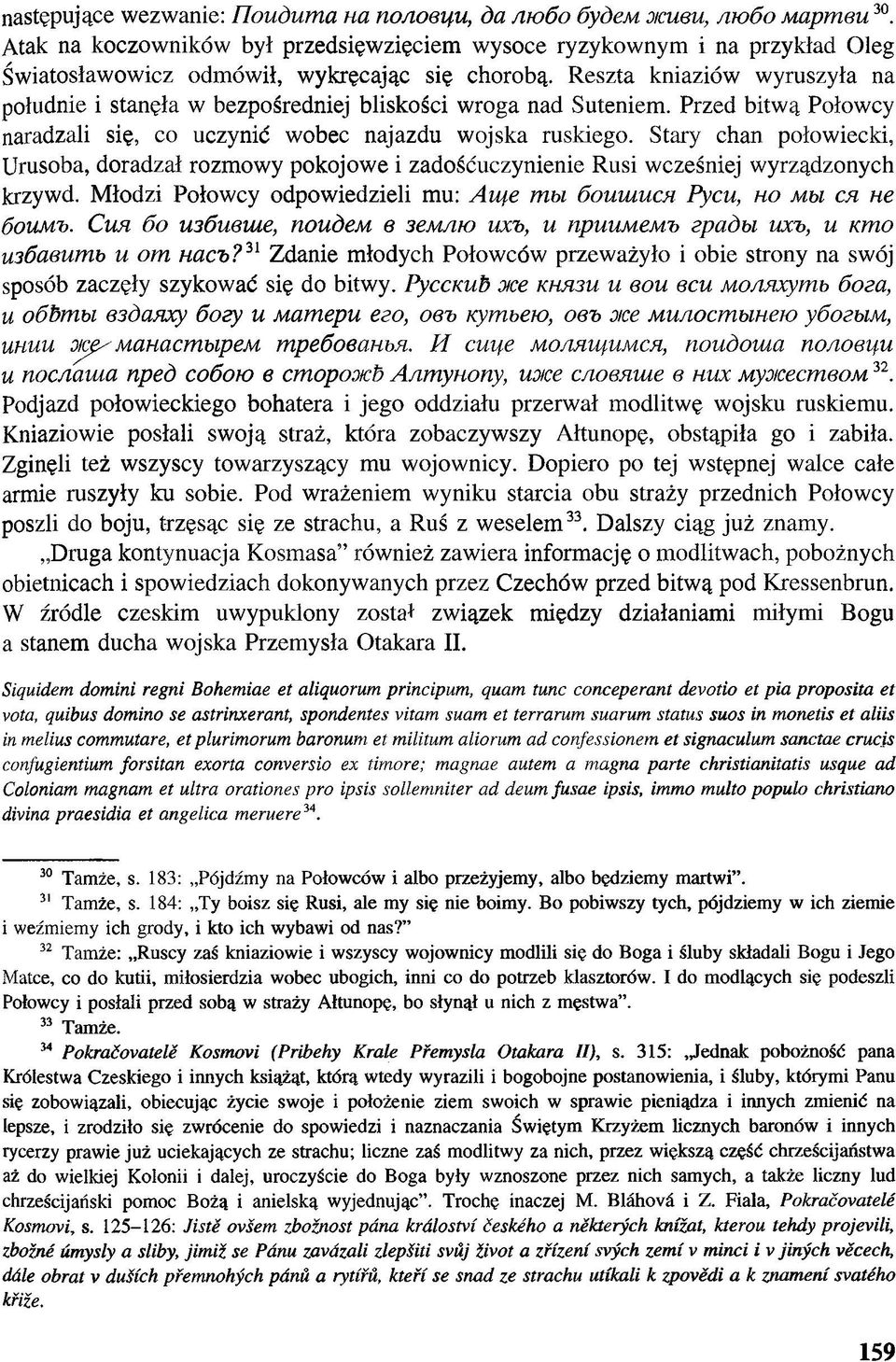 Reszta kniaziów wyruszyła na południe i stanęła w bezpośredniej bliskości wroga nad Suteniem. Przed bitwą Połowcy naradzali się, co uczynić wobec najazdu wojska ruskiego.