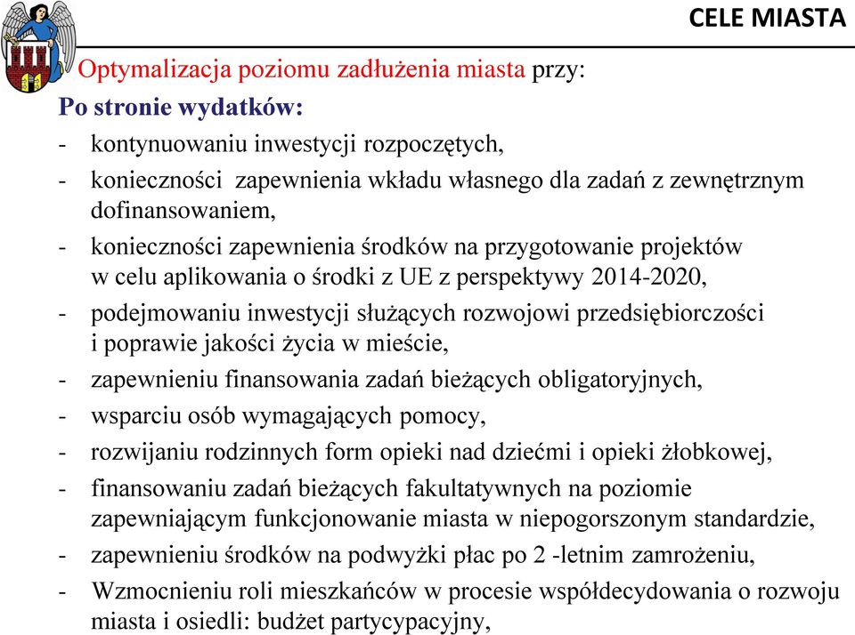 przedsiębiorczości i poprawie jakości życia w mieście, - zapewnieniu finansowania zadań bieżących obligatoryjnych, - wsparciu osób wymagających pomocy, - rozwijaniu rodzinnych form opieki nad dziećmi