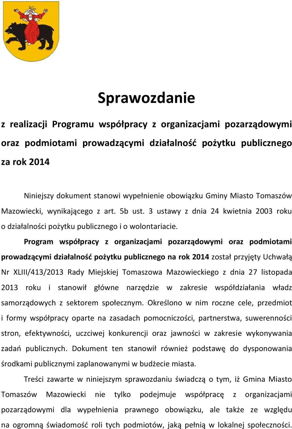 Program współpracy z organizacjami pozarządowymi oraz podmiotami prowadzącymi działalność pożytku publicznego na rok 2014 został przyjęty Uchwałą Nr XLIII/413/2013 Rady Miejskiej Tomaszowa