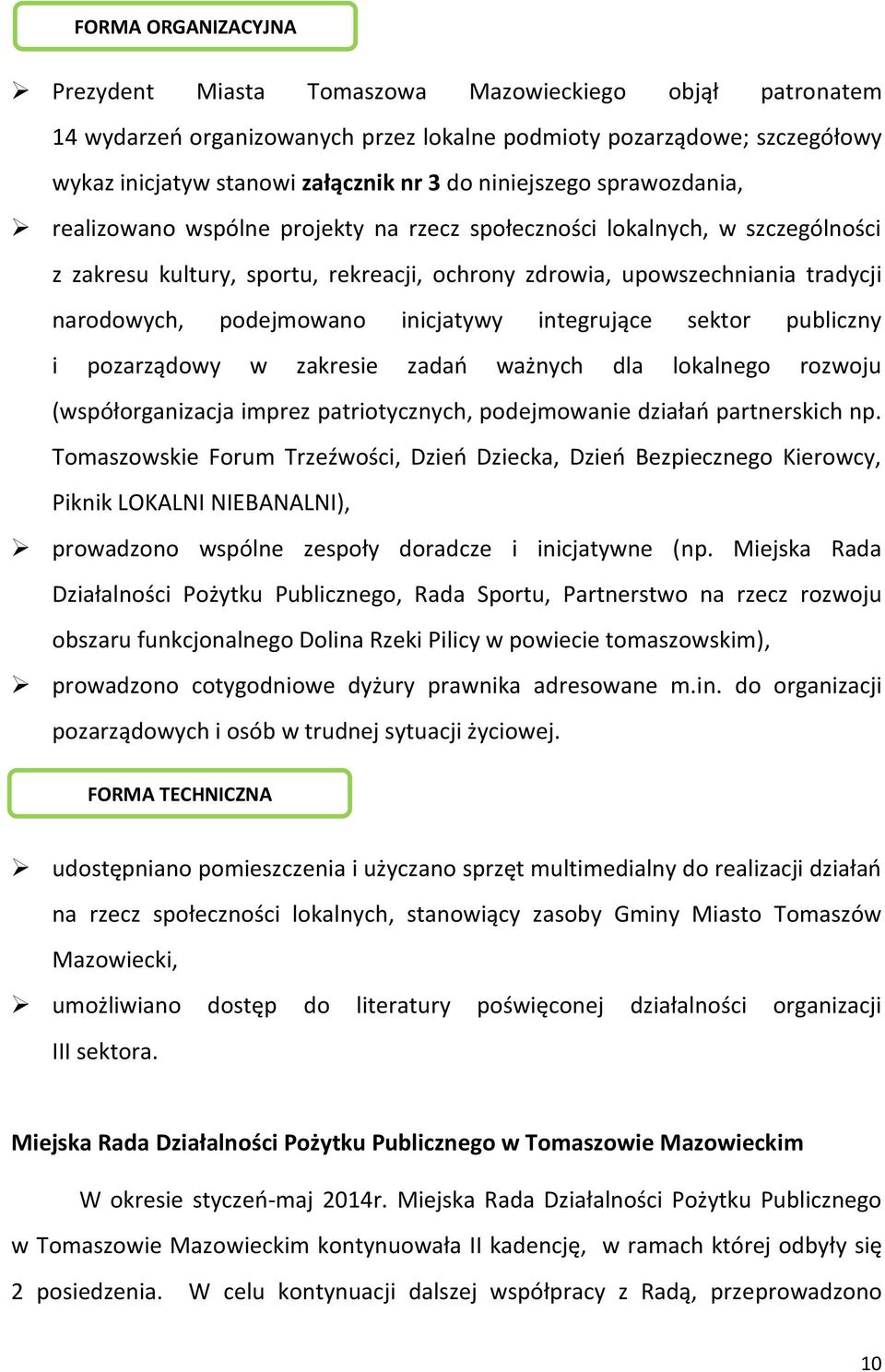 podejmowano inicjatywy integrujące sektor publiczny i pozarządowy w zakresie zadań ważnych dla lokalnego rozwoju (współorganizacja imprez patriotycznych, podejmowanie działań partnerskich np.