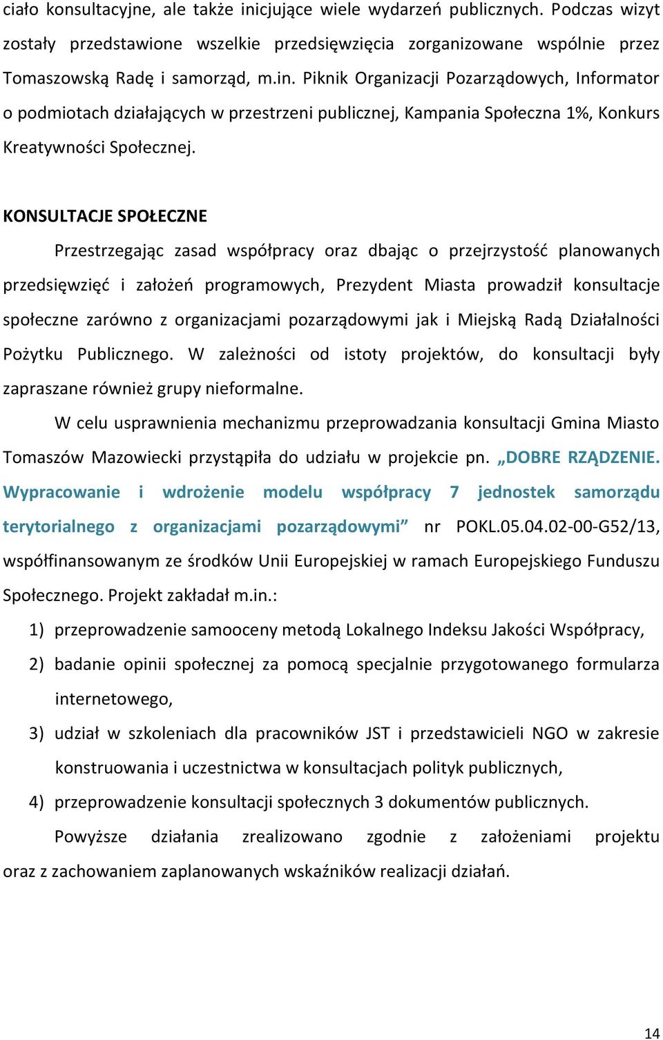 organizacjami pozarządowymi jak i Miejską Radą Działalności Pożytku Publicznego. W zależności od istoty projektów, do konsultacji były zapraszane również grupy nieformalne.