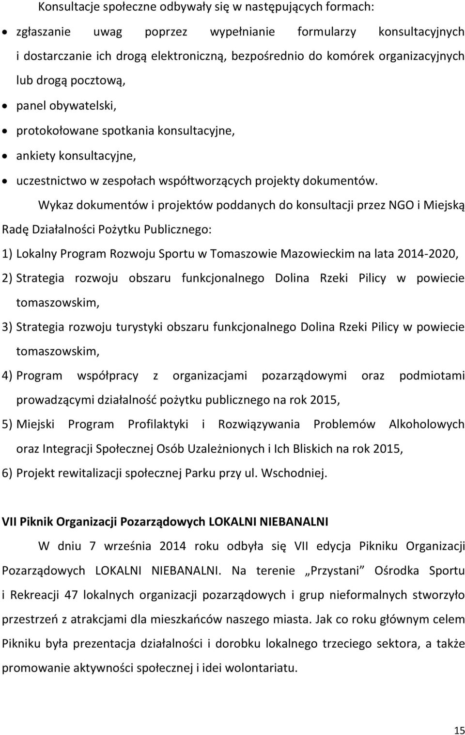 Wykaz dokumentów i projektów poddanych do konsultacji przez NGO i Miejską Radę Działalności Pożytku Publicznego: 1) Lokalny Program Rozwoju Sportu w Tomaszowie Mazowieckim na lata 2014-2020, 2)