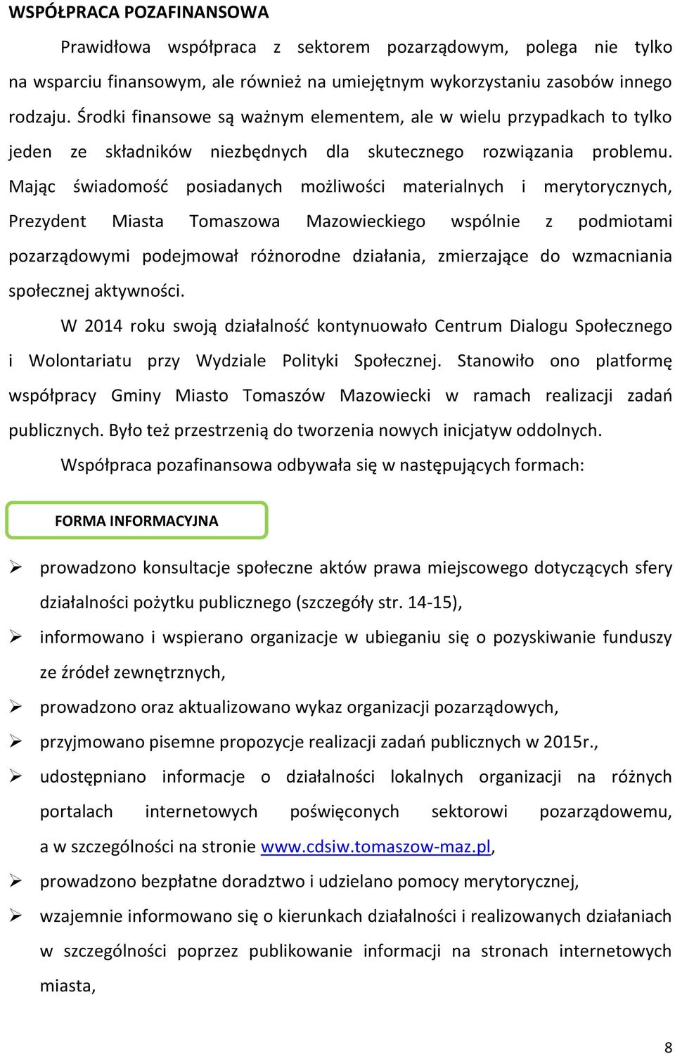 Mając świadomość posiadanych możliwości materialnych i merytorycznych, Prezydent Miasta Tomaszowa Mazowieckiego wspólnie z podmiotami pozarządowymi podejmował różnorodne działania, zmierzające do