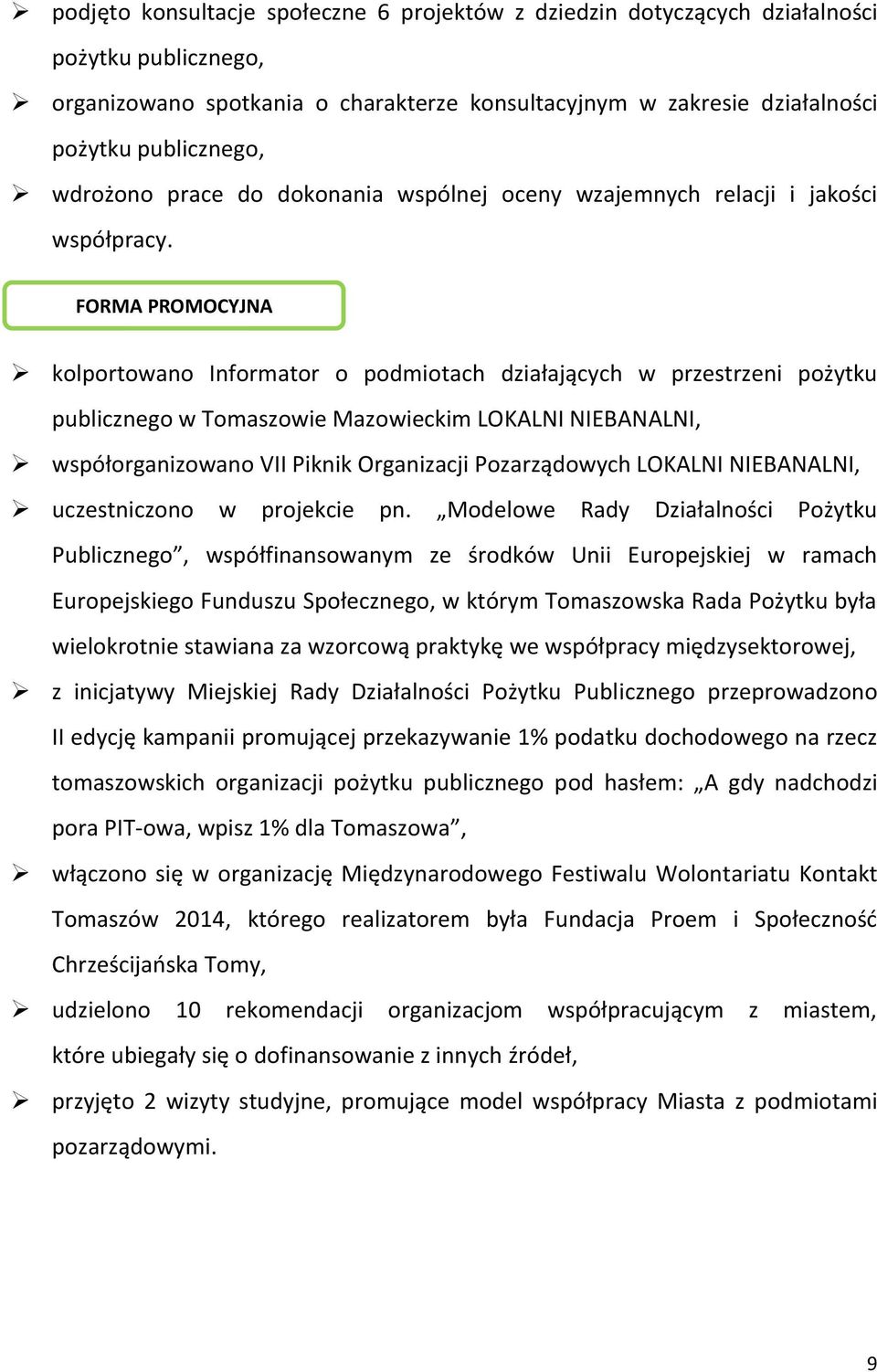 FORMA PROMOCYJNA kolportowano Informator o podmiotach działających w przestrzeni pożytku publicznego w Tomaszowie Mazowieckim LOKALNI NIEBANALNI, współorganizowano VII Piknik Organizacji