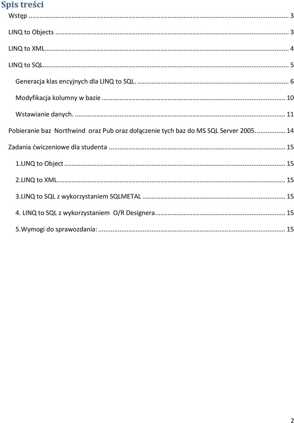 ... 11 Pobieranie baz Northwind oraz Pub oraz dołączenie tych baz do MS SQL Server 2005.