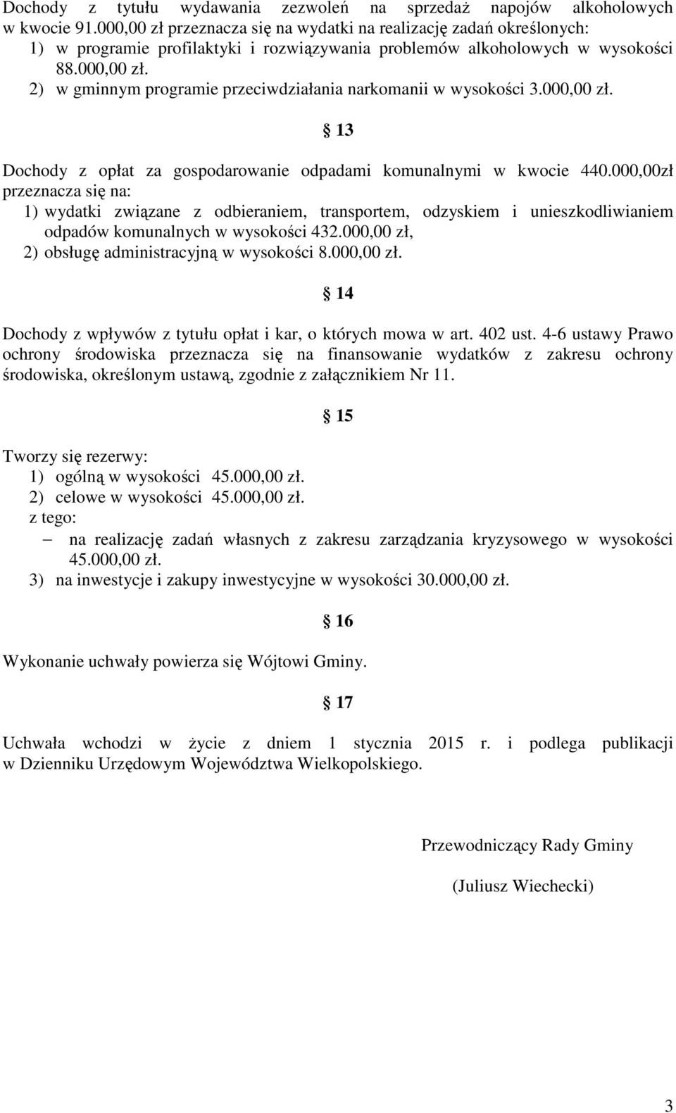 000,00 zł. 13 Dochody z opłat za gospodarowanie odpadami komunalnymi w kwocie 440.