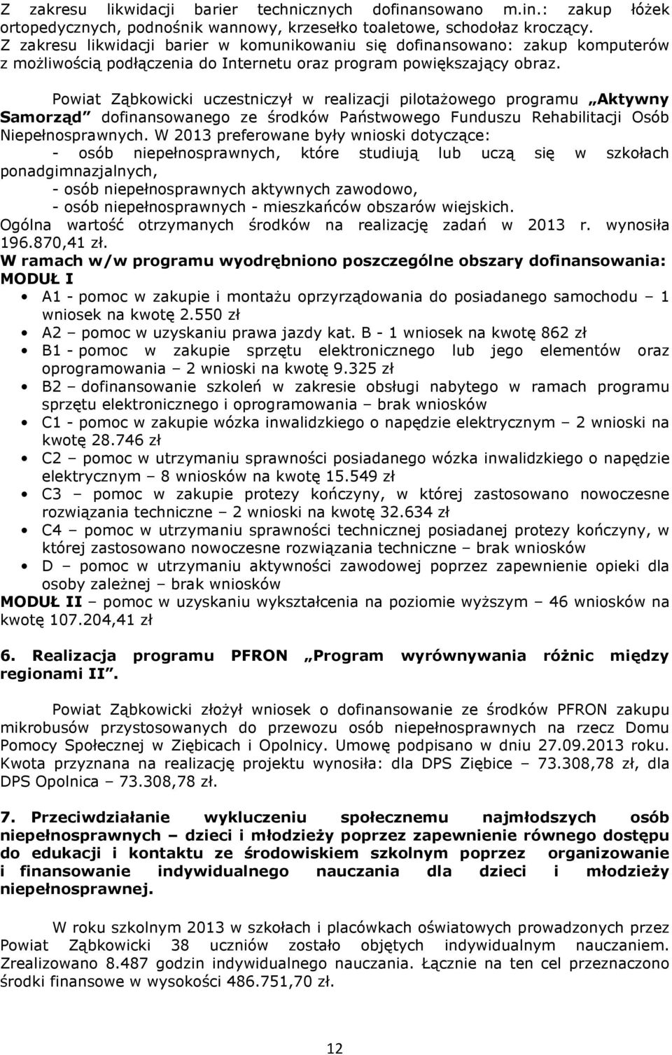 Powiat Ząbkowicki uczestniczył w realizacji pilotażowego programu Aktywny Samorząd dofinansowanego ze środków Państwowego Funduszu Rehabilitacji Osób Niepełnosprawnych.