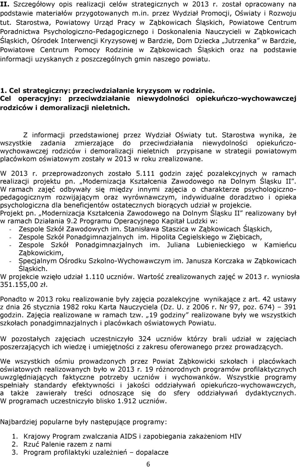 w Bardzie, Dom Dziecka Jutrzenka w Bardzie, Powiatowe Centrum Pomocy Rodzinie w Ząbkowicach Śląskich oraz na podstawie informacji uzyskanych z poszczególnych gmin naszego powiatu. 1.