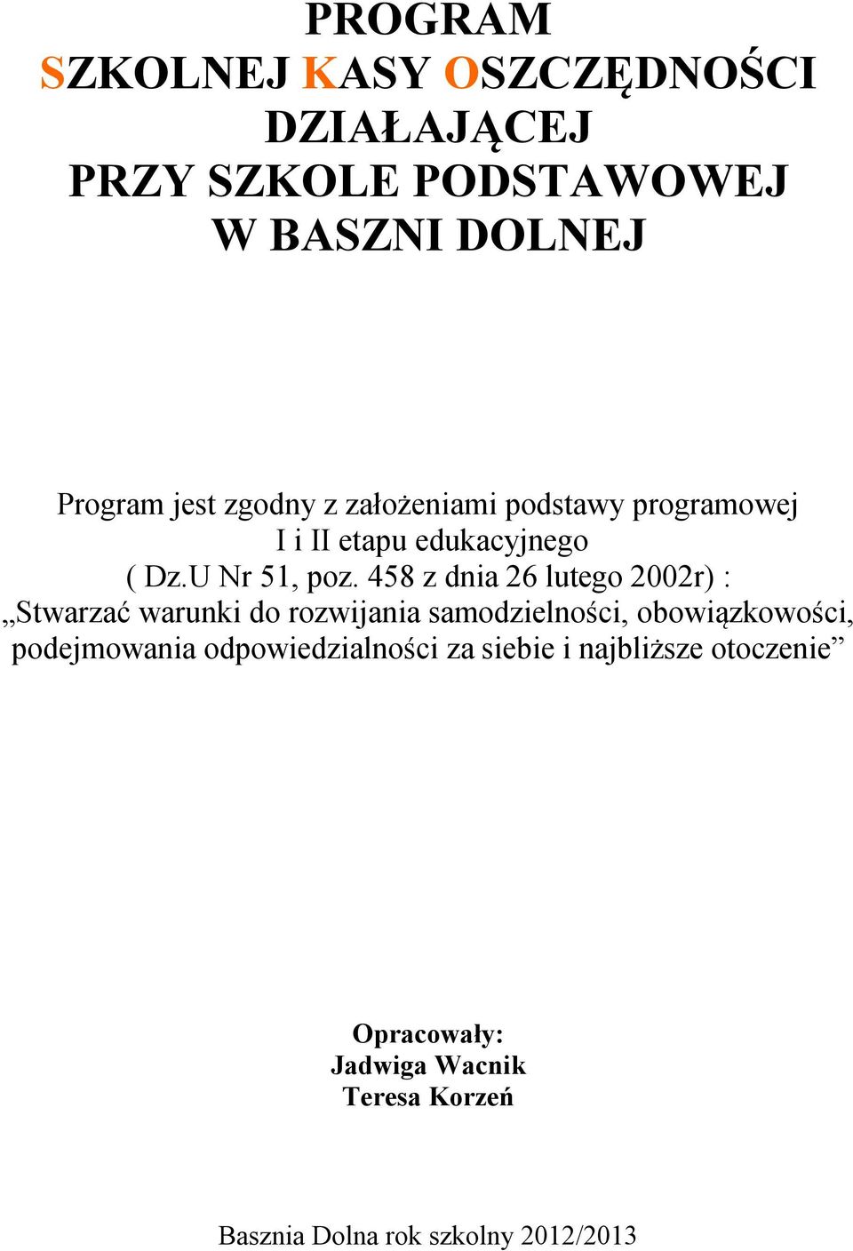 458 z dnia 26 lutego 2002r) : Stwarzać warunki do rozwijania samodzielności, obowiązkowości,