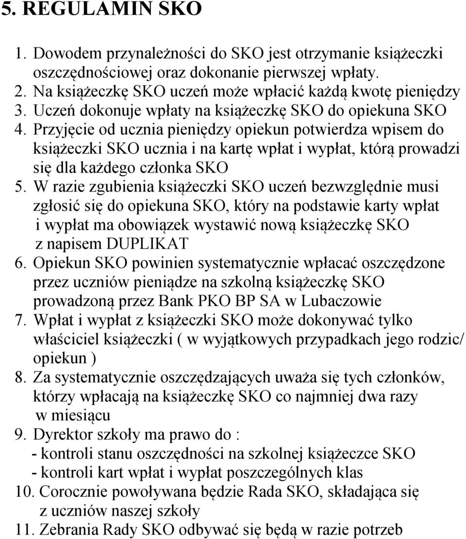 Przyjęcie od ucznia pieniędzy opiekun potwierdza wpisem do książeczki SKO ucznia i na kartę wpłat i wypłat, którą prowadzi się dla każdego członka SKO 5.