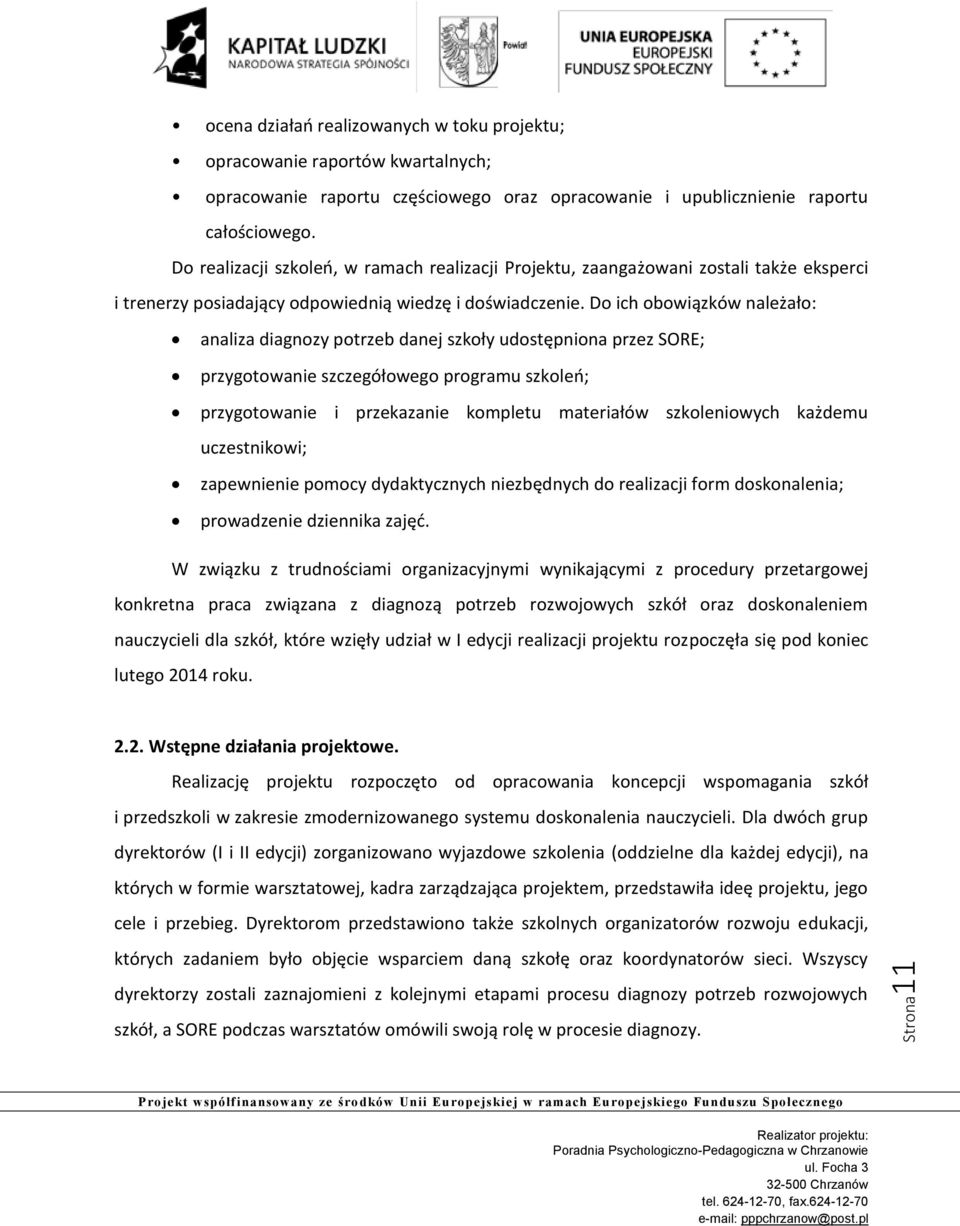 Do ich obowiązków należało: analiza diagnozy potrzeb danej szkoły udostępniona przez SORE; przygotowanie szczegółowego programu szkoleń; przygotowanie i przekazanie kompletu materiałów szkoleniowych