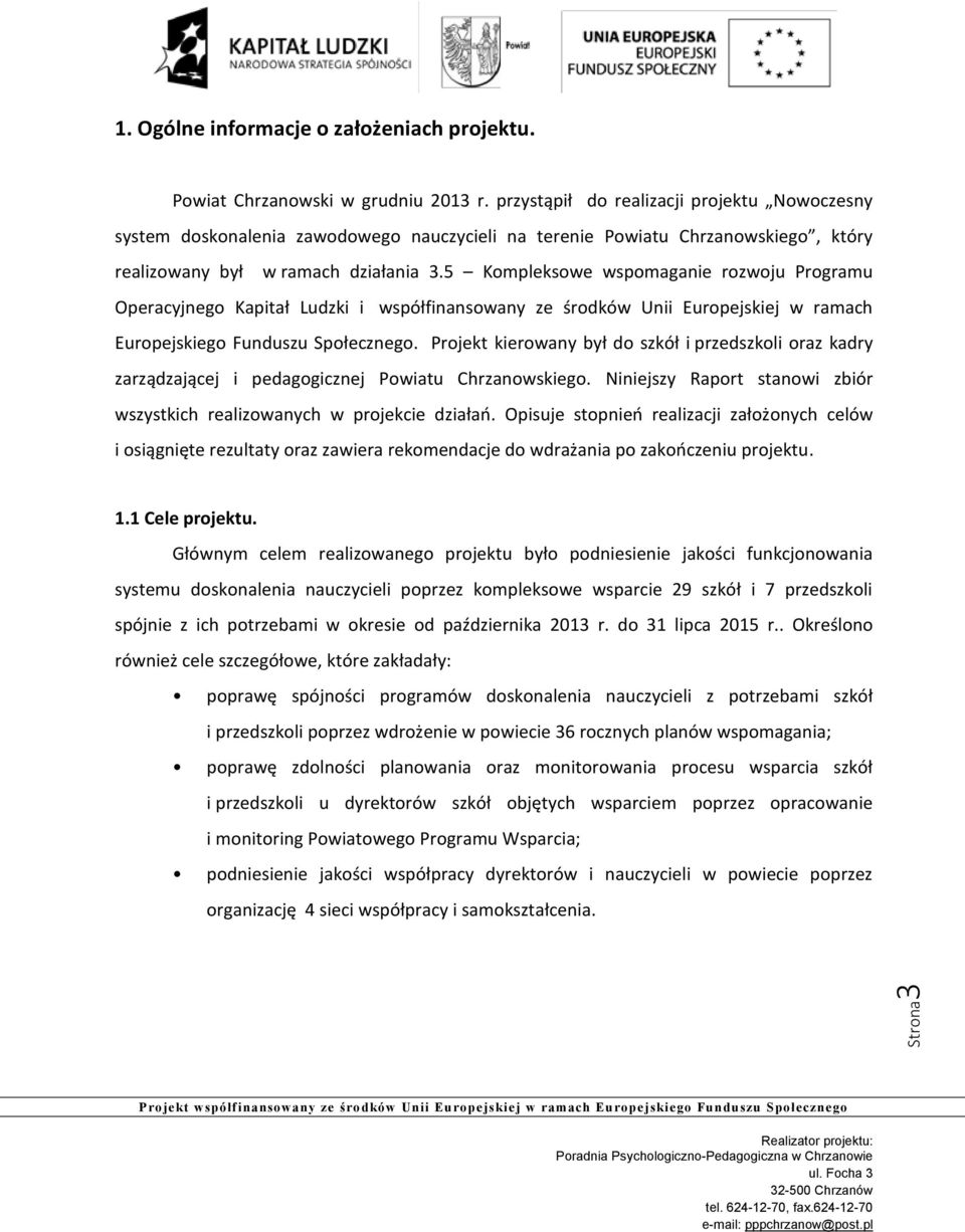 5 Kompleksowe wspomaganie rozwoju Programu Operacyjnego Kapitał Ludzki i współfinansowany ze środków Unii Europejskiej w ramach Europejskiego Funduszu Społecznego.