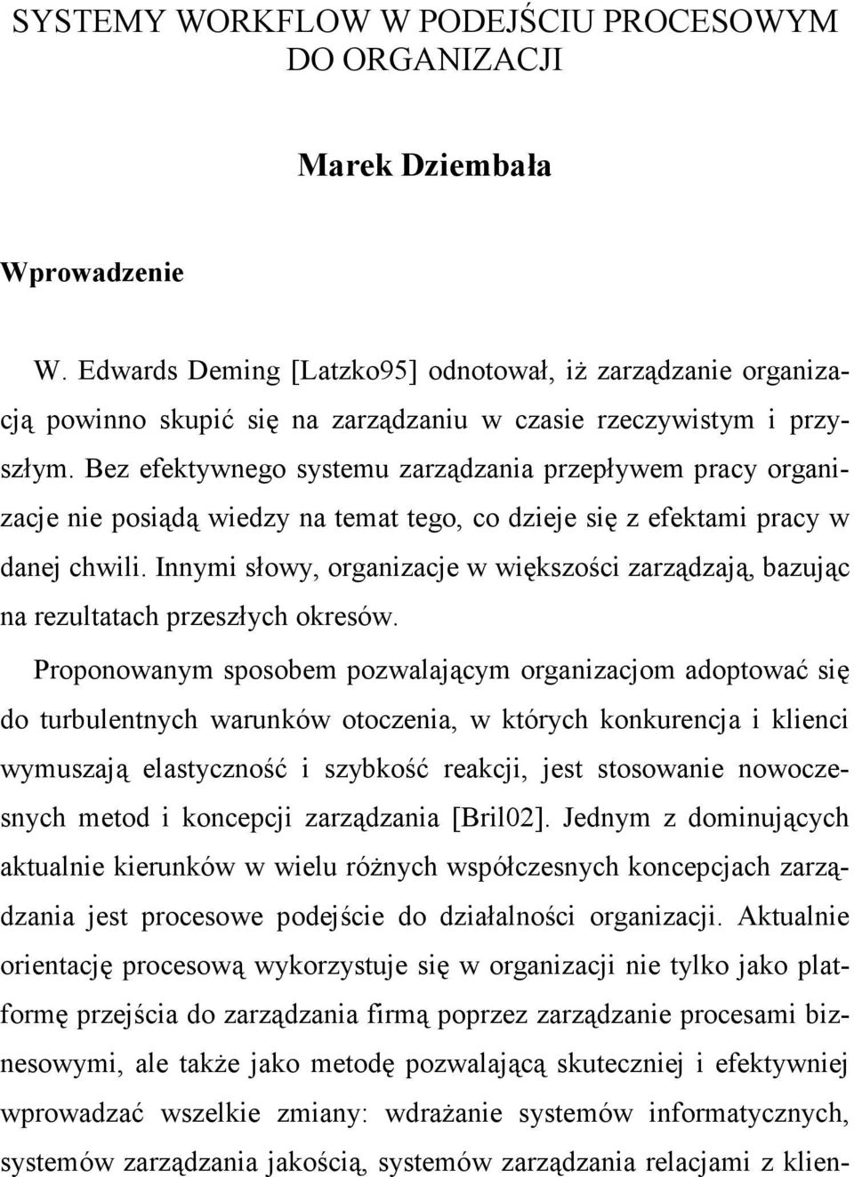 Bez efektywnego systemu zarządzania przepływem pracy organizacje nie posiądą wiedzy na temat tego, co dzieje się z efektami pracy w danej chwili.