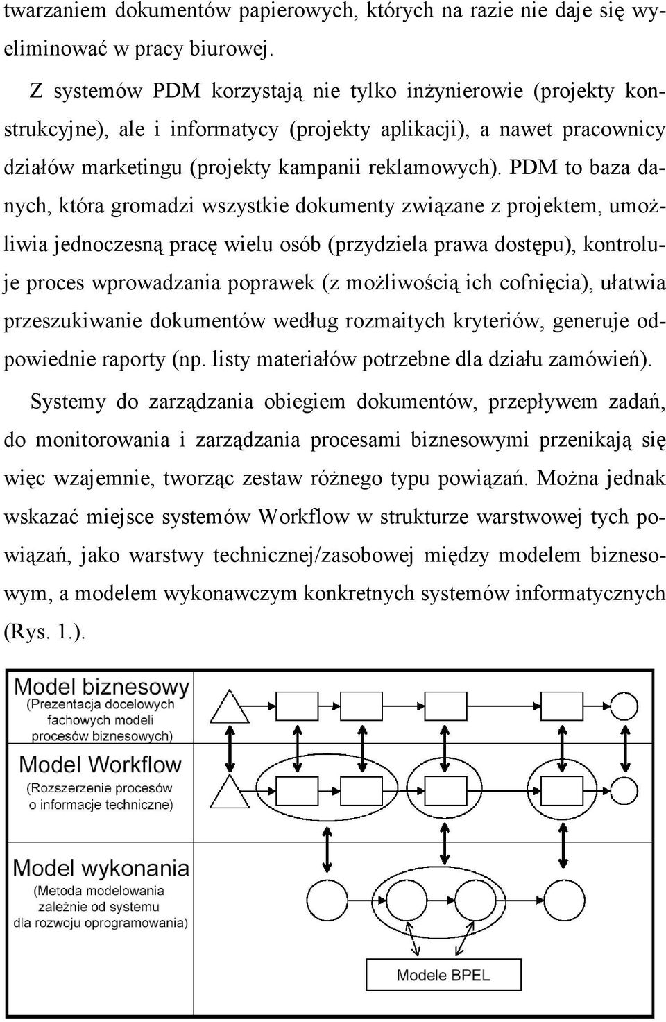 PDM to baza danych, która gromadzi wszystkie dokumenty związane z projektem, umoŝliwia jednoczesną pracę wielu osób (przydziela prawa dostępu), kontroluje proces wprowadzania poprawek (z moŝliwością