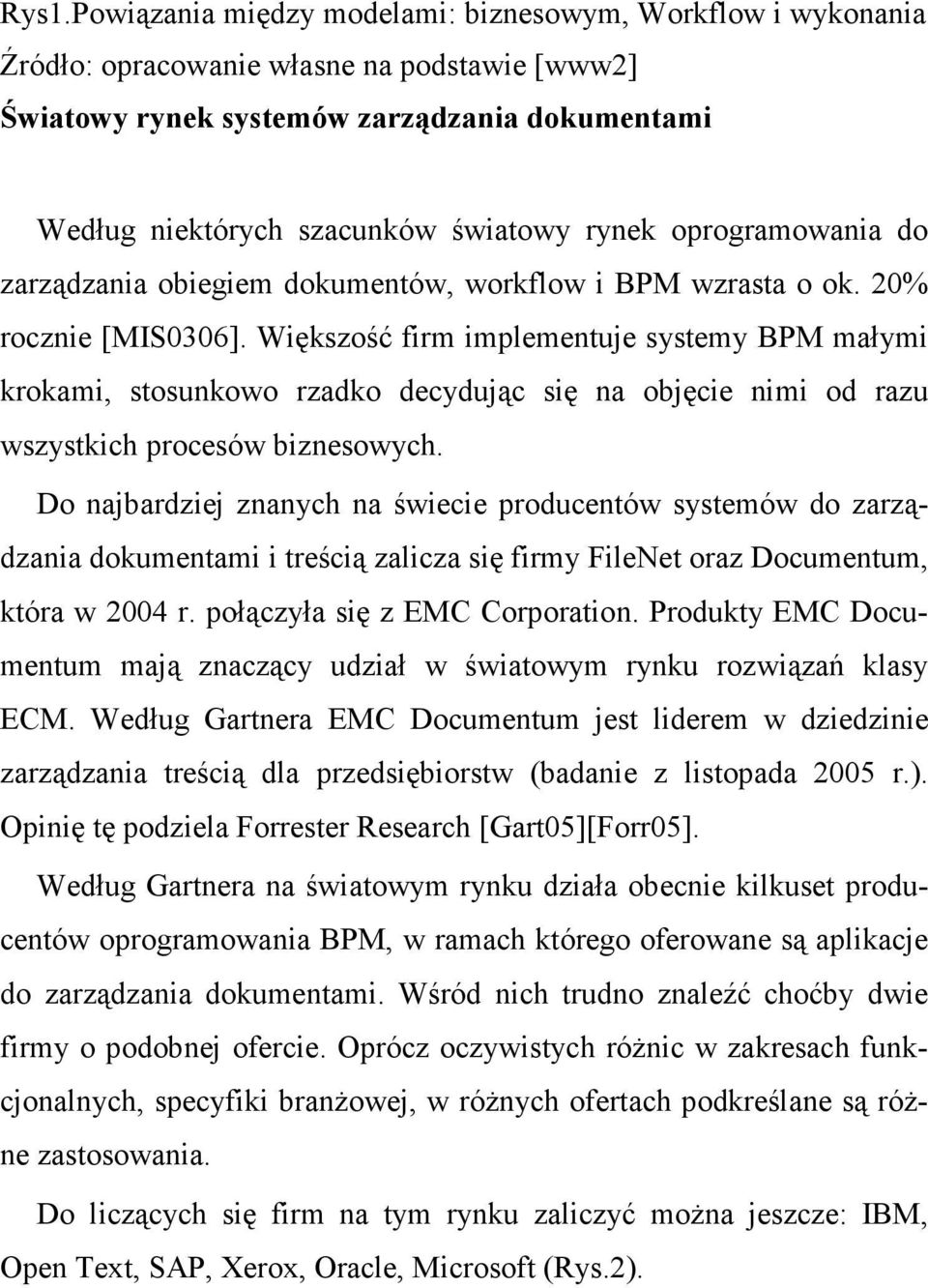 Większość firm implementuje systemy BPM małymi krokami, stosunkowo rzadko decydując się na objęcie nimi od razu wszystkich procesów biznesowych.