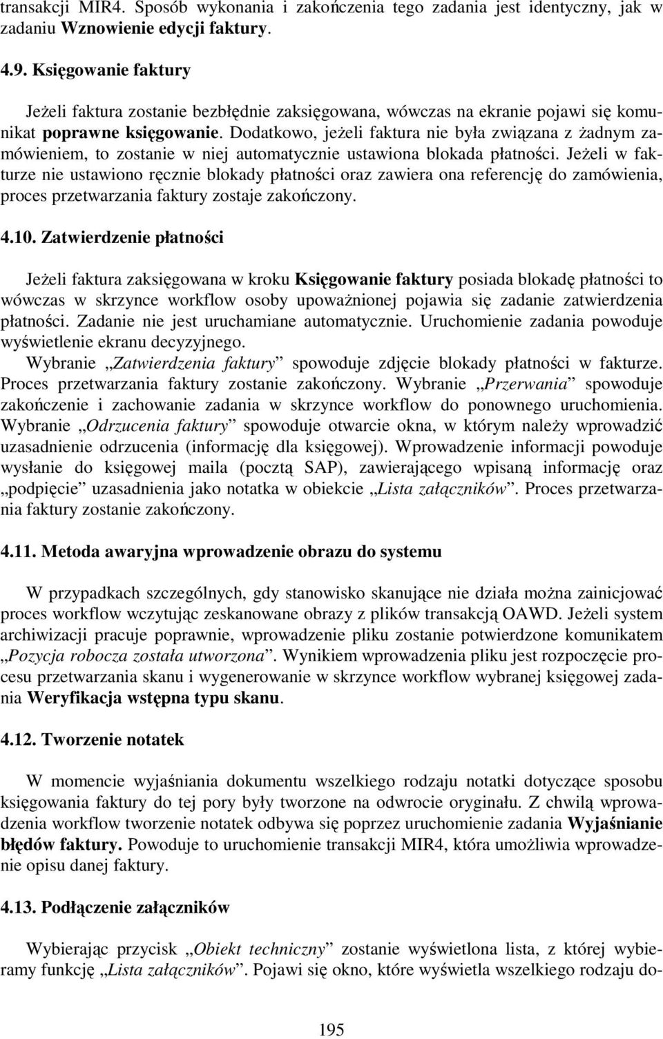 Dodatkowo, jeŝeli faktura nie była związana z Ŝadnym zamówieniem, to zostanie w niej automatycznie ustawiona blokada płatności.