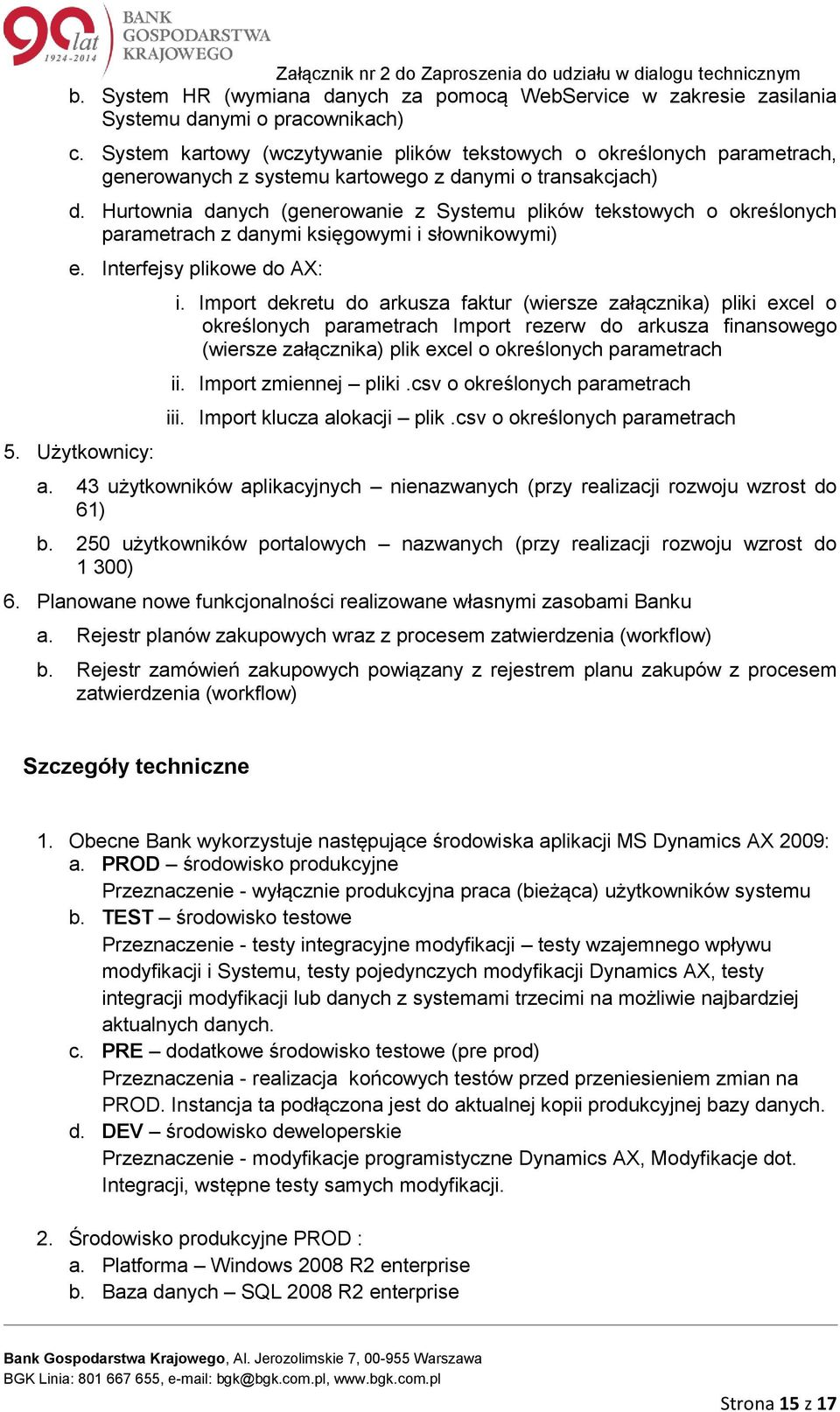 Hurtownia danych (generowanie z Systemu plików tekstowych o określonych parametrach z danymi księgowymi i słownikowymi) e. Interfejsy plikowe do AX: 5. Użytkownicy: i.