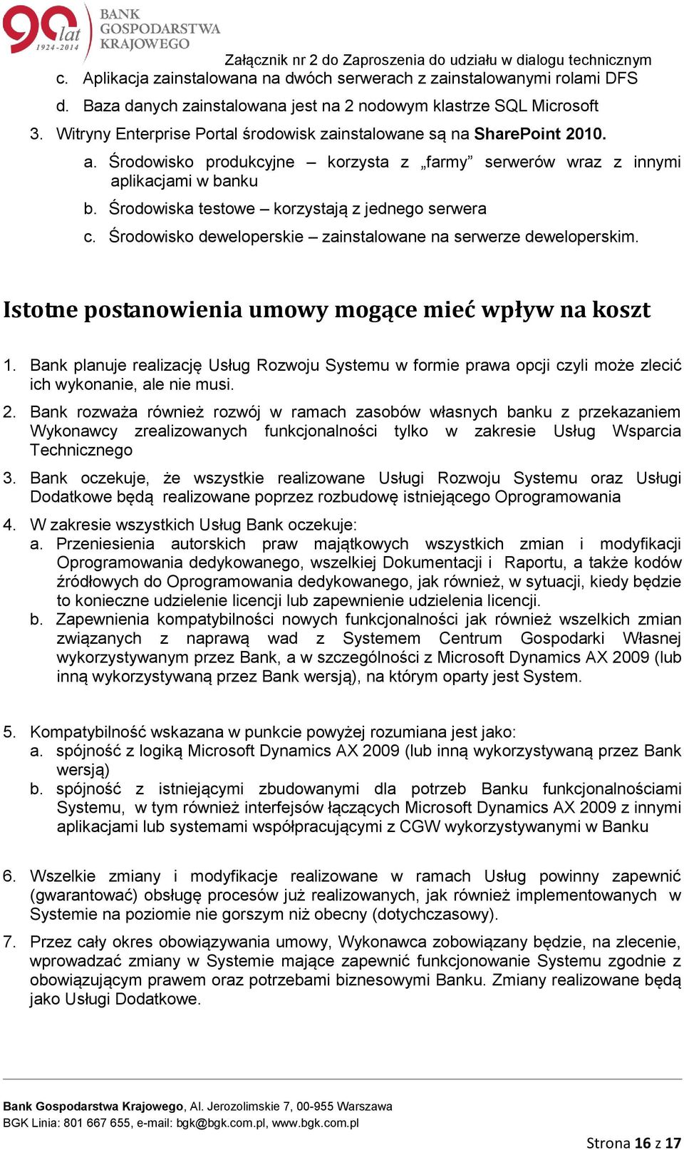 Środowiska testowe korzystają z jednego serwera c. Środowisko deweloperskie zainstalowane na serwerze deweloperskim. Istotne postanowienia umowy mogące mieć wpływ na koszt 1.