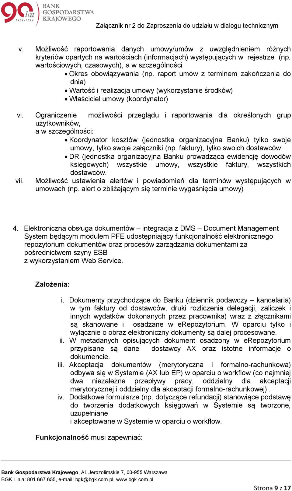 Ograniczenie możliwości przeglądu i raportowania dla określonych grup użytkowników, a w szczególności: Koordynator kosztów (jednostka organizacyjna Banku) tylko swoje umowy, tylko swoje załączniki