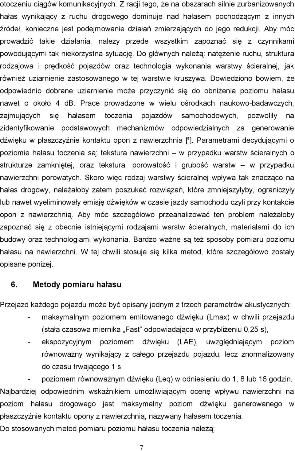 redukcji. Aby móc prowadzić takie działania, należy przede wszystkim zapoznać się z czynnikami powodującymi tak niekorzystna sytuację.