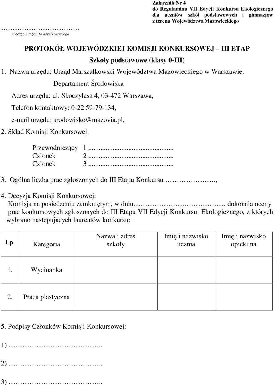 Skoczylasa 4, 03-472 Warszawa, Telefon kontaktowy: 0-22 59-79-134, e-mail urzędu: srodowisko@mazovia.pl, 3.