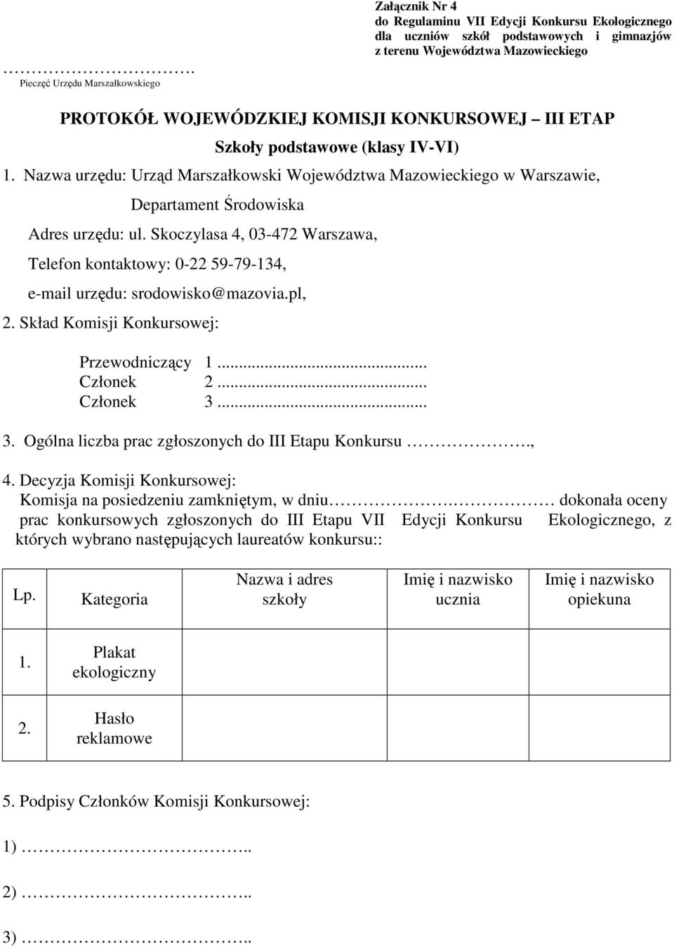 Skoczylasa 4, 03-472 Warszawa, Telefon kontaktowy: 0-22 59-79-134, e-mail urzędu: srodowisko@mazovia.pl, 3.