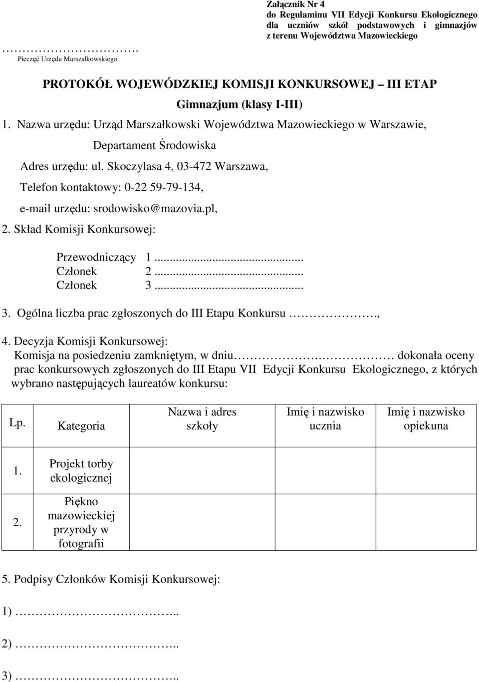 Skoczylasa 4, 03-472 Warszawa, Telefon kontaktowy: 0-22 59-79-134, e-mail urzędu: srodowisko@mazovia.pl, 3.