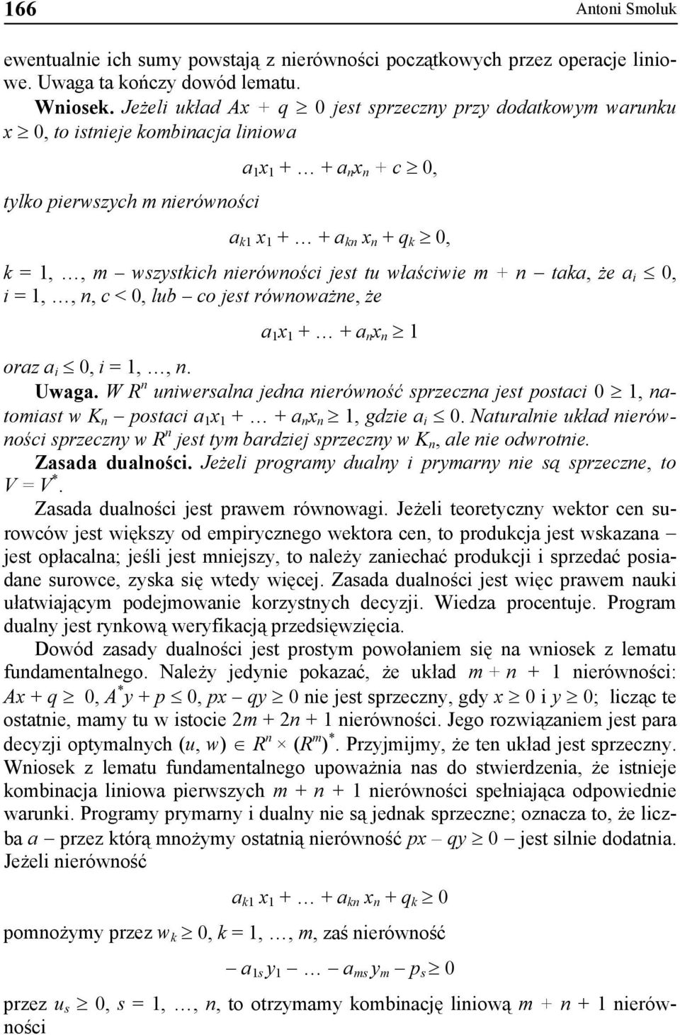 wszystkich nierówności jest tu właściwie m + n taka, że a i 0, i = 1,, n, c < 0, lub co jest równoważne, że a 1 x 1 + + a n x n 1 oraz a i 0, i = 1,, n. Uwaga.