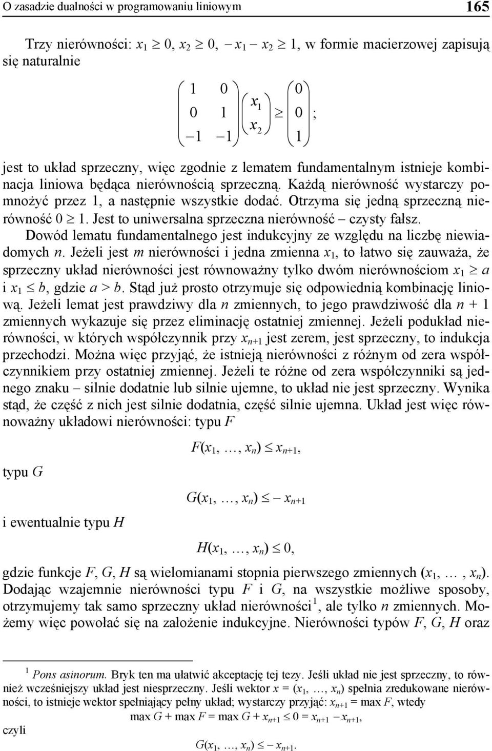 Otrzyma się jedną sprzeczną nierówność 0 1. Jest to uniwersalna sprzeczna nierówność czysty fałsz. Dowód lematu fundamentalnego jest indukcyjny ze względu na liczbę niewiadomych n.