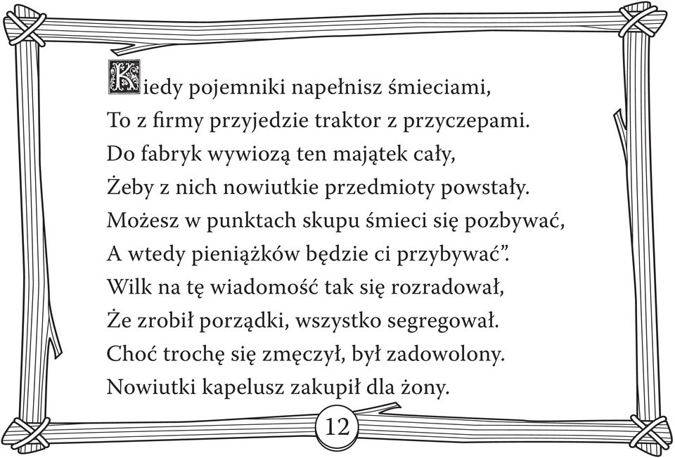 Możesz w punktach skupu śmieci się pozbywać, A wtedy pieniążków będzie ci przybywać.