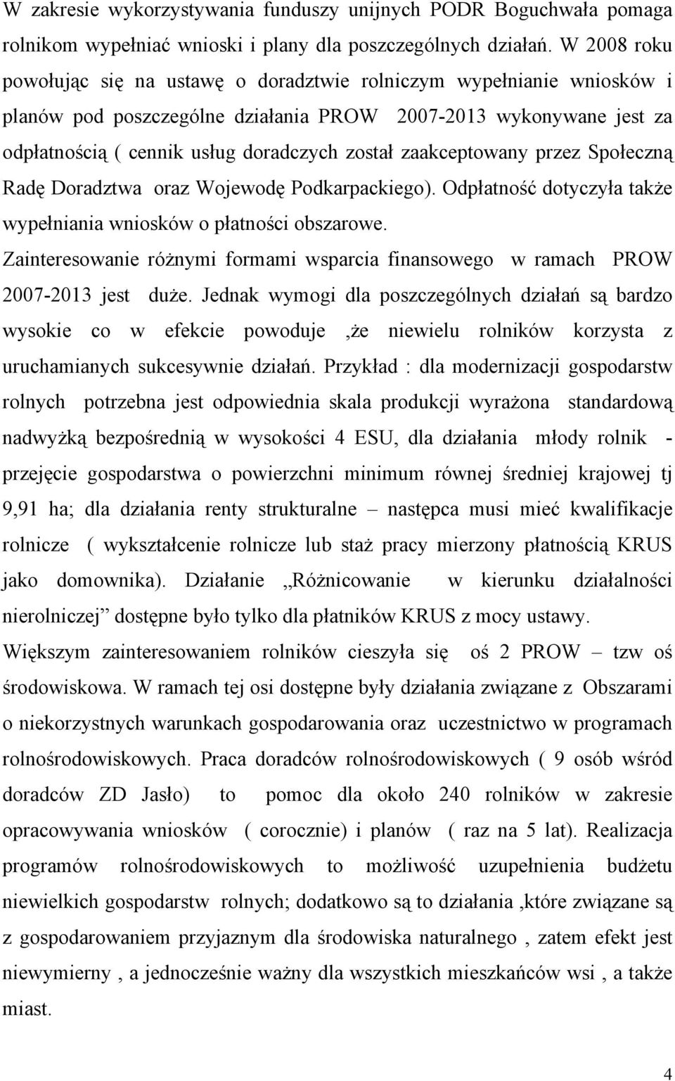 zaakceptowany przez Społeczną Radę Doradztwa oraz Wojewodę Podkarpackiego). Odpłatność dotyczyła także wypełniania wniosków o płatności obszarowe.