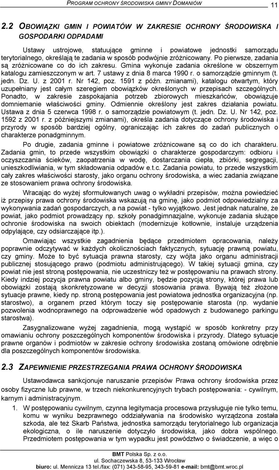 o samorządzie gminnym (t. jedn. Dz. U. z 2001 r. Nr 142, poz. 1591 z późn. zmianami), katalogu otwartym, który uzupełniany jest całym szeregiem obowiązków określonych w przepisach szczególnych.