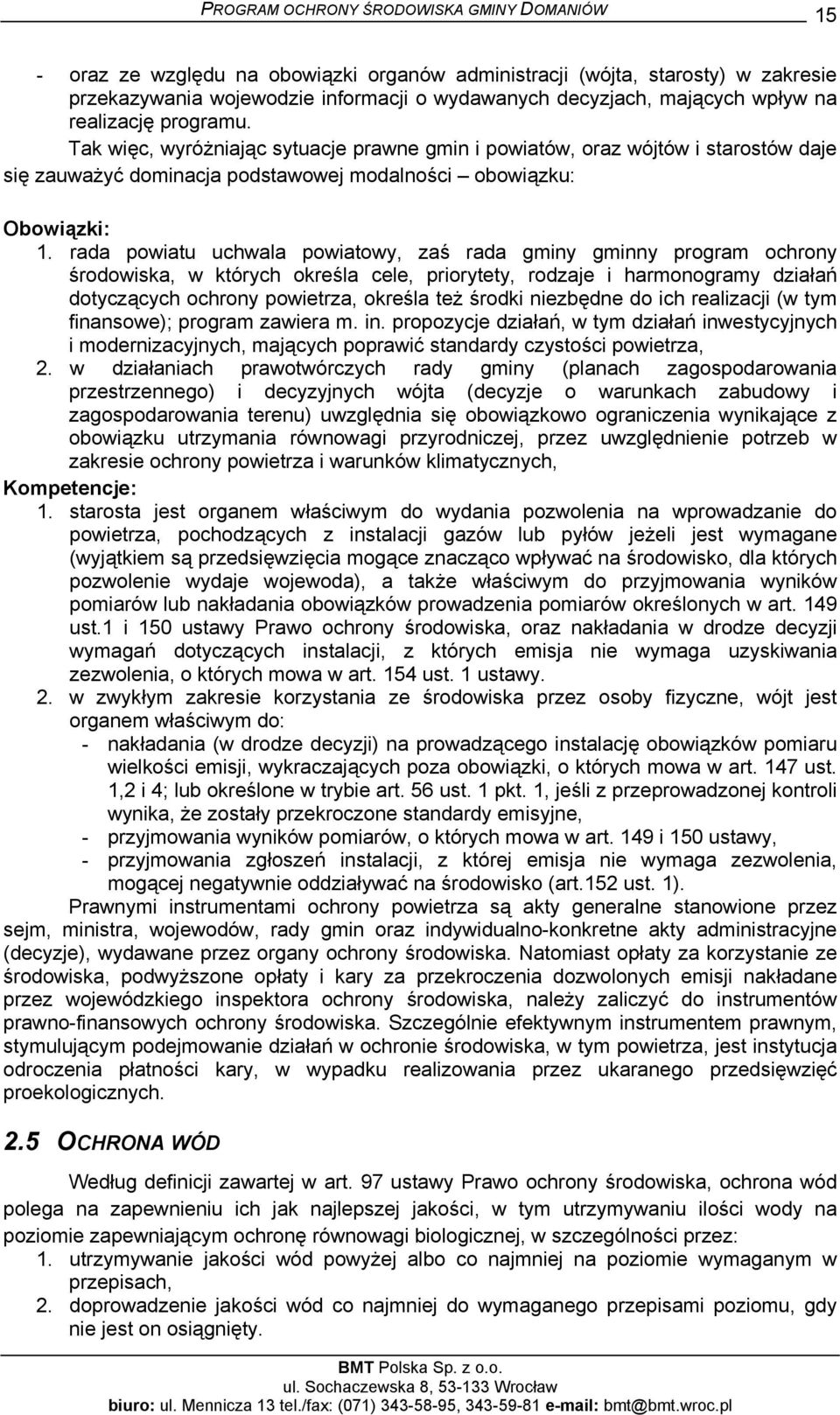 rada powiatu uchwala powiatowy, zaś rada gminy gminny program ochrony środowiska, w których określa cele, priorytety, rodzaje i harmonogramy działań dotyczących ochrony powietrza, określa też środki