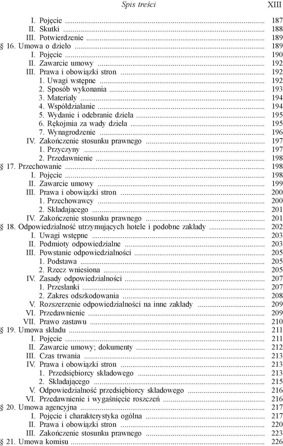 Zakończenie stosunku prawnego... 197 1. Przyczyny... 197 2. Przedawnienie... 198 17. Przechowanie... 198 I. Pojęcie... 198 II. Zawarcie umowy... 199 III. Prawa i obowiązki stron... 200 1.